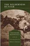 The Wilderness Hunter by Theodore Roosevelt - 2004