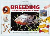 A Practical Guide to Breeding Your Freshwater Fish: How to Breed And Rear a Wide Range of Popular...