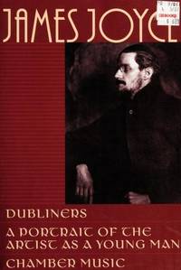 JAMES JOYCE: Dubliners, A Portrait of the Artist as a Young Man, Chamber Music