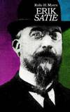 Erik Satie 'Et tout cela m'est advenu par la faute de la Musique'