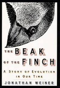 The Beak of the Finch : A Story of Evolution in Our Time by Weiner, Jonathan