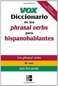 Vox Diccionario de los phrasal verbs para hispanohablantes (Vox Dictionary Series) by Vox - Paperback - 1 - 2004-06-01 - from Ergodebooks (SKU: DADAX0071440038)