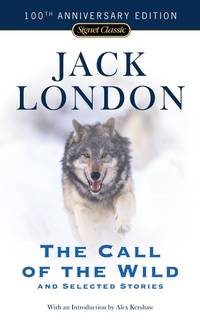 cover of The Call of the Wild and Selected Stories: 100th Anniversary Edition (Signet Classics)