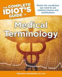 The Complete Idiot's Guide to Medical Terminology (Idiot's Guides) by Veronica Hackethal MD MSC - Paperback - 2013-08-06 - from Ergodebooks (SKU: CNBK1615643036)