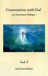 Conversations With God : An Uncommon Dialogue (Book #3)