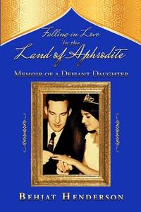 Falling in Love in the Land of Aphrodite: Memoir of a Defiant Daughter
