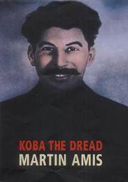 Koba the Dread : Laughter and the Twenty Million by Amis, Martin