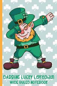 Dabbing Lucky Leprechaun Wide Ruled Notebook: Dancing His Way to the Pot of Gold