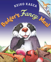 Badger&#039;s Fancy Meal by Keiko Kasza, Keiko Kasza (Illustrator) - 2007-05-10