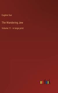The Wandering Jew: Volume 11 - in large print