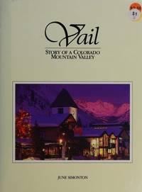 Vail: Story of a Colorado mountain valley by June B Simonton - 1987