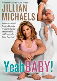 Yeah Baby!: The Modern Mama's Guide to Mastering Pregnancy, Having a Healthy Baby, and...