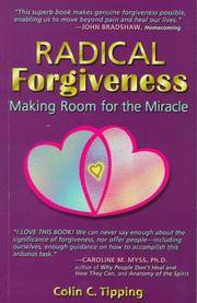 RADICAL FORGIVENESS: MAKING ROOM FOR THE MIRACLE