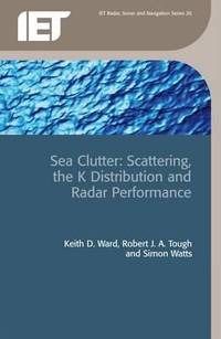 Sea Clutter Scattering, the K Distribution And Radar Performance (Iet Radar, Sonar, Navigation...