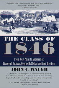 cover of The Class of 1846: From West Point to Appomatox- Stonewall Jackson, George McClellan and Their Brothers