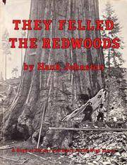 THEY FELLED THE REDWOODS: A Saga of Flumes and Rails in the High Sierra