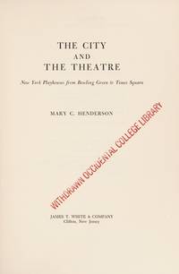 The City and the Theatre: New York Playhouses from Bowling Green to Times Square by Henderson, Mary C