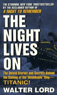 The Night Lives On: The Untold Stories & Secrets Behind the Sinking of
