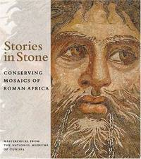 Stories in Stone: Conserving Mosaics of Roman Africa; Masterpieces from the National Museums of...