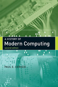 A History of Modern Computing, second edition (History of Computing) by Ceruzzi, Paul E.; Aspray, William [Editor] - 2003-04-08