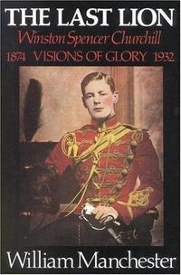 cover of Last Lion, The: Volume 1: Winston Churchill Visions of Glory 1874 - 1932