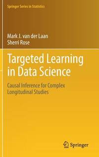 Targeted Learning in Data Science: Causal Inference for Complex Longitudinal Studies (Springer Series in Statistics)