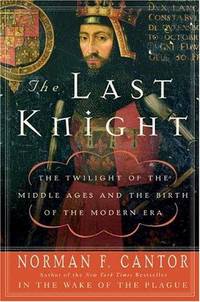 image of The Last Knight: The Twilight of the Middle Ages and the Birth of the Modern Era