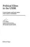 Political Elites in the USSR: Central Leaders and Local Cadres from Lenin to