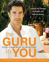 The Guru in You : A Personalized Program for Rejuvenating Your Body and Soul