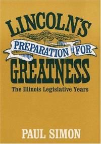 image of Lincoln's Preparation for Greatness: THE ILLINOIS LEGISLATIVE YEARS