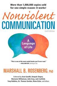 Nonviolent Communication: A Language of Life: Life-Changing Tools for Healthy