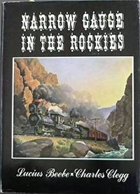 Narrow Gauge In The Rockies Lucius Beebe And Charles Clegg - 