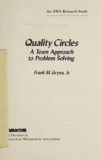 Quality Circles: A Team Approach to Problem Solving (An Ama Research Study) by Gryna, Frank M - 1981-12-01