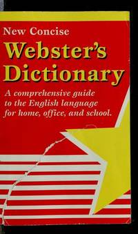 New Concise Webster's Dictionary: A Comprehensive Guide to the English Language for Home, Office,...