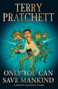 Only You Can Save Mankind (Johnny Maxwell) by Pratchett, Terry - May 13, 2010