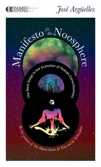 Manifesto for the Noosphere: The Next Stage in the Evolution of Human Consciousness (Manifesto...