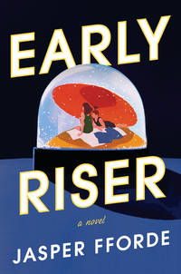 Early Riser: A Novel by Jasper Fforde - 2019