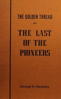 The Golden Thread; Or the Last of the Pioneers; A Story of the Districts of Basswood and Minnedosa, Manitoba; From Community Beginning to Our Present Day 1874 to 1970