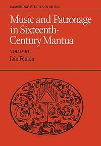 Music and Patronage in Sixteenth-Century Mantua: Volume 2