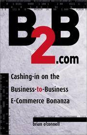 B2B.com: Cashing-In on the Business to Business E-Commerce Bonanza by Brian O'Connell - 2000-01-01