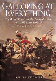 GALLOPING AT EVERYTHING. The British Cavalry In The Peninsular War And At Waterloo 1808 -15. A...