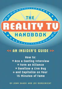 The Reality TV Handbook: An Insider's Guide: How to Ace a Casting Interview, Form an Alliance, Swallow a Live Bug, and Capitalize on Your 15 Minutes of Fame