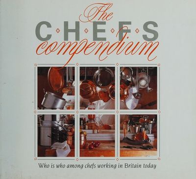 Chefs Compendium: Who Is Who Among Chefs Working in Britain Today