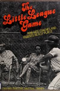 The Little League game: How kids, coaches, and parents really play it de Lewis Yablonsky - 1979