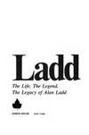 Ladd: The Life, The Legend, The Legacy of Alan Ladd: A Biography by Linet, Beverly - 1979