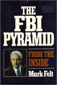 THE FBI PYRAMID FROM THE INSIDE by FELT, W. MARK - 1979