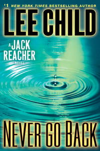 Never Go Back: A Jack Reacher Novel by Child, Lee - 2013-09-03