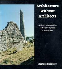 cover of Architecture Without Architects: A Short Introduction to Non-Pedigreed Architecture