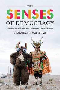The Senses of Democracy – Perception, Politics, and Culture in Latin America