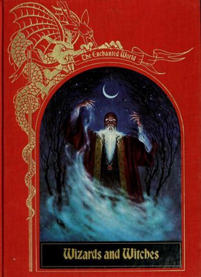 Wizards and Witches - The Enchanted World by Editors of Time-Life Books ...